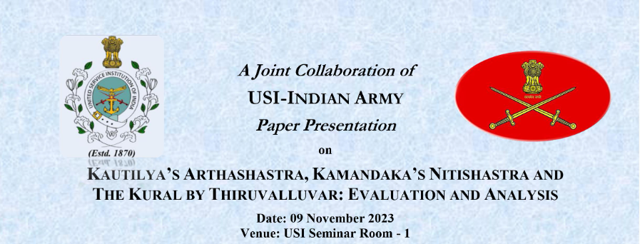 Paper Presentation: Kautilyas Arthashastra, Kamandakas Nitisara and The Kural by Thiruvalluvar: Evaluation and Analysis by Col PK Gautam (Retd)